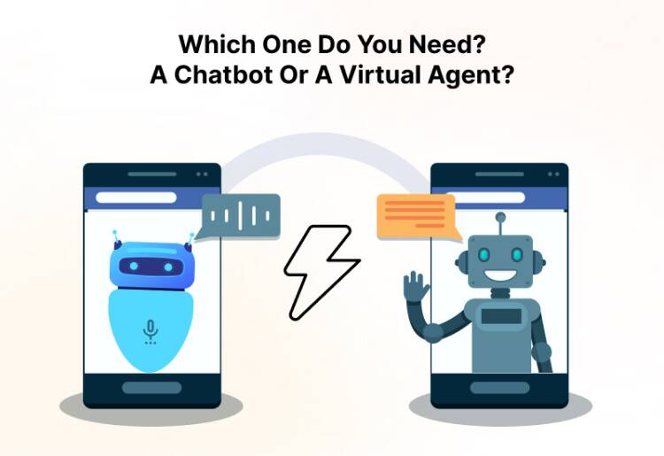 Which One Do You Need a Chatbot or a Virtual Agent