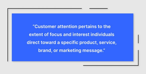 What is customer attention