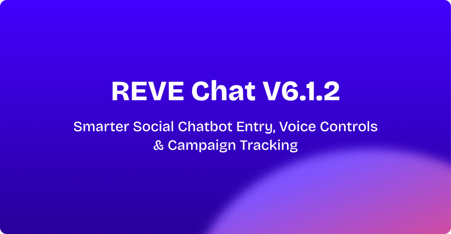 REVE Chat 6.1.2: Smarter Social Chatbot Entry, Voice Controls ...