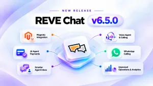 REVE Chat V6.5.0: Introducing Voice AI Agent, Magento Integration, & More